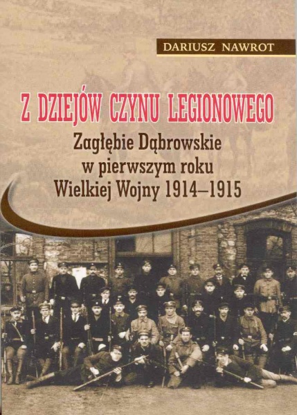 Plik:Z dziejów Czynu Legionowego - Zagłębie Dąbrowskie w pierwszym roku Wielkiej Wojny 1914 - 1915.jpg