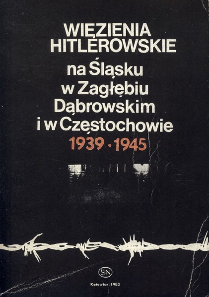 Plik:Więzienia hitlerowskie na Śląsku, w Zagłębiu Dąbrowskim i w Częstochowie 1939 - 1945.jpg