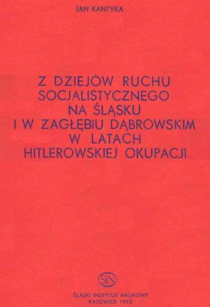 Z dziejów ruchu socjalistycznego na Śląsku i w Zagłębiu Dąbrowskim w latach hitlerowskiej okupacji.jpg