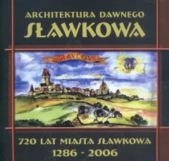 Architektura dawnego Sławkowa. 720 lat miasta Sławkowa 1286-2006.jpg