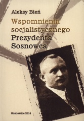 Aleksy Bień - Wspomnienia socjalistycznego prezydenta Sosnowca-0001.jpg